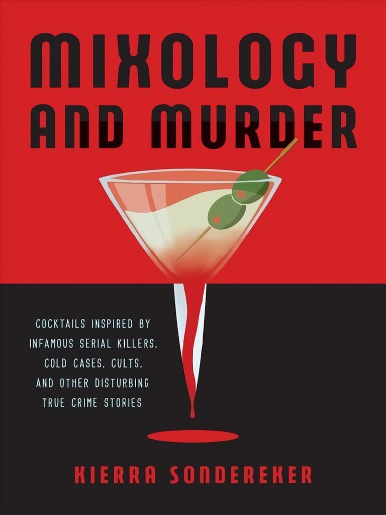 Mixology And Murder: Cocktails Inspired by Infamous Serial Killers, Cold Cases, Cults, and Other Disturbing True Crime Stories цена и информация | Retseptiraamatud  | kaup24.ee