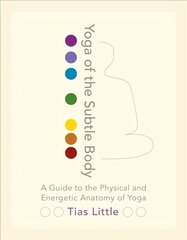 Yoga of the Subtle Body: A Guide to the Physical and Energetic Anatomy of Yoga hind ja info | Eneseabiraamatud | kaup24.ee