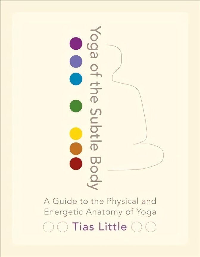 Yoga of the Subtle Body: A Guide to the Physical and Energetic Anatomy of Yoga цена и информация | Eneseabiraamatud | kaup24.ee