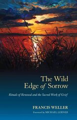 Wild Edge of Sorrow: Rituals of Renewal and the Sacred Work of Grief hind ja info | Eneseabiraamatud | kaup24.ee