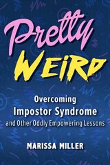 Pretty Weird: Overcoming Impostor Syndrome and Other Oddly Empowering Lessons цена и информация | Самоучители | kaup24.ee