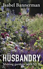 Husbandry: Making Gardens with Mr B цена и информация | Книги по садоводству | kaup24.ee