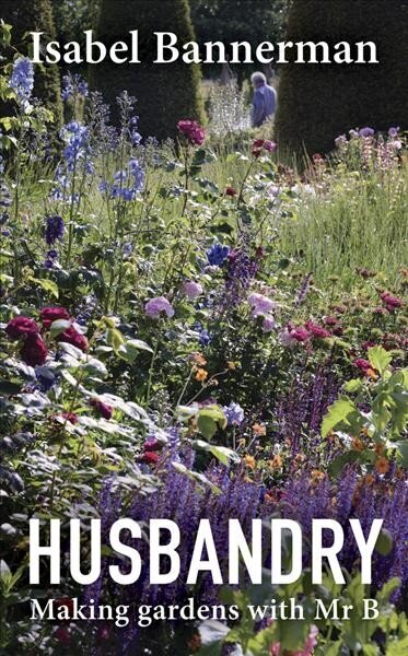 Husbandry: Making Gardens with Mr B hind ja info | Aiandusraamatud | kaup24.ee