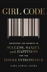 Girl Code: Unlocking the Secrets to Success, Sanity and Happiness for the Female Entrepreneur hind ja info | Eneseabiraamatud | kaup24.ee