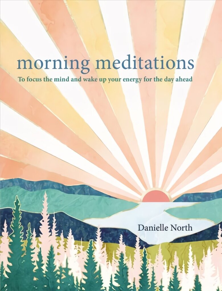 Morning Meditations: To focus the mind and wake up your energy for the day ahead hind ja info | Eneseabiraamatud | kaup24.ee