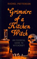 Grimoire of a Kitchen Witch - An essential guide to Witchcraft: An Essential Guide to Witchcraft цена и информация | Самоучители | kaup24.ee