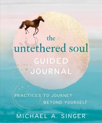 Untethered Soul Guided Journal: Writing Practices to Journey Beyond Yourself hind ja info | Eneseabiraamatud | kaup24.ee