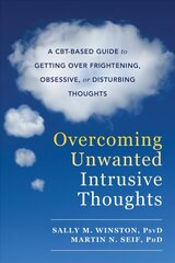 Overcoming Unwanted Intrusive Thoughts: A CBT-Based Guide to Getting Over Frightening, Obsessive, or Disturbing Thoughts hind ja info | Eneseabiraamatud | kaup24.ee