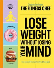 THE FITNESS CHEF - Lose Weight Without Losing Your Mind: The Sunday Times Bestseller hind ja info | Eneseabiraamatud | kaup24.ee