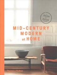 Mid-Century Modern at Home: A Room-by-Room Guide hind ja info | Eneseabiraamatud | kaup24.ee