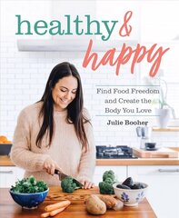 Healthy & Happy: Find Food Freedom and Create the Body You Love цена и информация | Самоучители | kaup24.ee