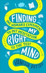 Finding My Right Mind: One Woman's Experiment to Put Meditation to the Test hind ja info | Eneseabiraamatud | kaup24.ee