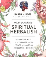 Art & Practice of Spiritual Herbalism: Transform, Heal, and Remember with the Power of Plants and Ancestral Medicine цена и информация | Самоучители | kaup24.ee