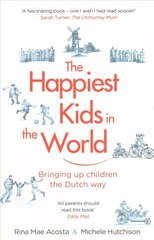 Happiest Kids in the World: Bringing up Children the Dutch Way hind ja info | Eneseabiraamatud | kaup24.ee