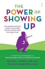 Power of Showing Up: how parental presence shapes who our kids become and how their brains get wired hind ja info | Eneseabiraamatud | kaup24.ee