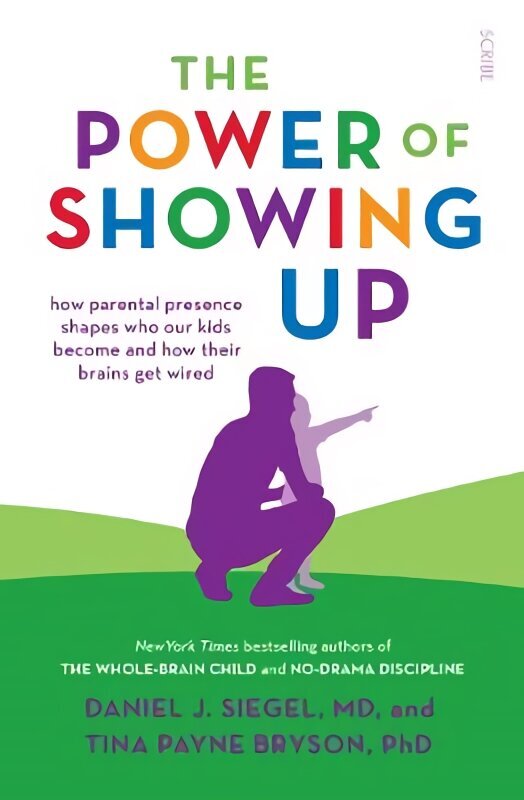 Power of Showing Up: how parental presence shapes who our kids become and how their brains get wired hind ja info | Eneseabiraamatud | kaup24.ee