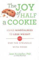 Joy of Half A Cookie: Using Mindfulness to Lose Weight and End the Struggle With Food цена и информация | Самоучители | kaup24.ee