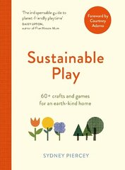 Sustainable Play: 60plus cardboard crafts and games for an earth-kind home цена и информация | Самоучители | kaup24.ee
