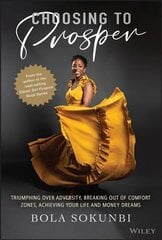 Choosing to Prosper - Triumphing Over Adversity, Breaking Out of Comfort Zones, Achieving Your Life and Money Dreams hind ja info | Eneseabiraamatud | kaup24.ee