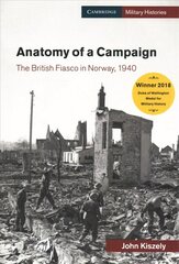 Anatomy of a Campaign: The British Fiasco in Norway, 1940, Anatomy of a Campaign: The British Fiasco in Norway, 1940 hind ja info | Ajalooraamatud | kaup24.ee