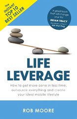 Life Leverage: How to Get More Done in Less Time, Outsource Everything & Create Your Ideal Mobile Lifestyle hind ja info | Eneseabiraamatud | kaup24.ee