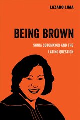 Being Brown: Sonia Sotomayor and the Latino Question hind ja info | Ajalooraamatud | kaup24.ee