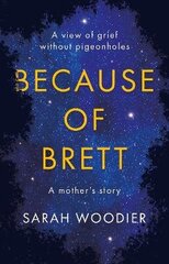 Because of Brett: A View of Grief Without Pigeon Holes: A View of Grief Without Pigeon Holes цена и информация | Самоучители | kaup24.ee