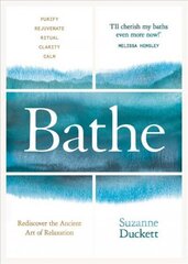 Bathe: The Art of Finding Rest, Relaxation and Rejuvenation in a Busy World hind ja info | Eneseabiraamatud | kaup24.ee