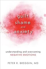 Guilt, Shame, and Anxiety: Understanding and Overcoming Negative Emotions цена и информация | Самоучители | kaup24.ee