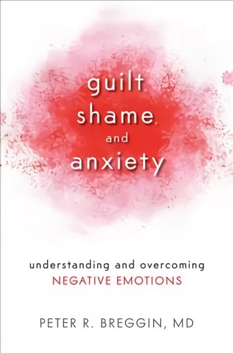 Guilt, Shame, and Anxiety: Understanding and Overcoming Negative Emotions hind ja info | Eneseabiraamatud | kaup24.ee