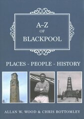 A-Z of Blackpool: Places-People-History цена и информация | Книги по фотографии | kaup24.ee