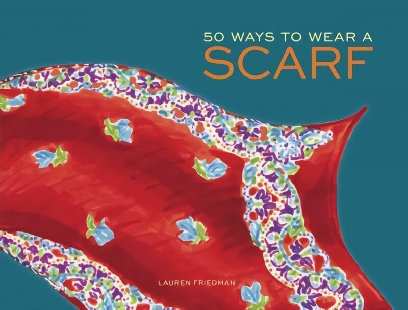 50 Ways to Wear a Scarf цена и информация | Moeraamatud | kaup24.ee