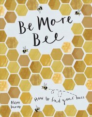 Be More Bee: How to Find Your Buzz hind ja info | Eneseabiraamatud | kaup24.ee