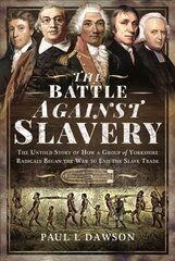 Battle Against Slavery: The Untold Story of How a Group of Yorkshire Radicals Began the War to End the Slave Trade hind ja info | Ajalooraamatud | kaup24.ee