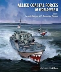 Allied Coastal Forces of World War II: Volume I: Fairmile Designs & US Submarine Chasers hind ja info | Ajalooraamatud | kaup24.ee