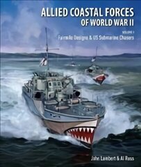 Allied Coastal Forces of World War II: Volume I: Fairmile Designs & US Submarine Chasers цена и информация | Исторические книги | kaup24.ee