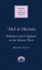 'Abd al-Mu'min: Mahdism and Caliphate in the Islamic West цена и информация | Духовная литература | kaup24.ee