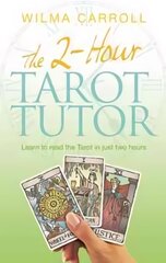 2-Hour Tarot Tutor: Learn to read the Tarot in just two hours hind ja info | Laste õpikud | kaup24.ee