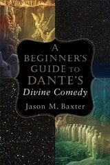 Beginner`s Guide to Dante`s Divine Comedy: A Beginner's Guide to the Divine Comedy hind ja info | Usukirjandus, religioossed raamatud | kaup24.ee