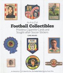 A to Z of Football Collectibles: Priceless Cigarette Cards and Sought-After Soccer Stickers hind ja info | Kunstiraamatud | kaup24.ee