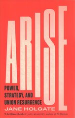 Arise: Power, Strategy and Union Resurgence цена и информация | Книги по экономике | kaup24.ee