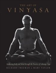 Art of Vinyasa: Awakening Body and Mind through the Practice of Ashtanga Yoga hind ja info | Usukirjandus, religioossed raamatud | kaup24.ee