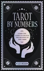 Tarot by Numbers: Learn the Codes that Unlock the Meaning of the Cards цена и информация | Самоучители | kaup24.ee