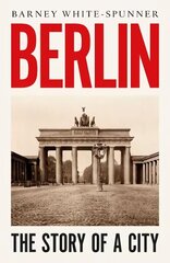 Berlin: The Story of a City hind ja info | Ajalooraamatud | kaup24.ee