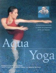 Aqua Yoga: Harmonizing Exercises in Water for Pregnancy, Birth and Beyond цена и информация | Книги о питании и здоровом образе жизни | kaup24.ee