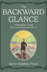 Backward Glance: A Miscellany of Irish History, Politics and Culture hind ja info | Ajalooraamatud | kaup24.ee