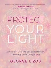 Protect Your Light: A Practical Guide to Energy Protection, Cleansing, and Cutting Cords цена и информация | Самоучители | kaup24.ee