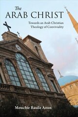 Arab Christ: Towards an Arab Christian Theology of Conviviality цена и информация | Духовная литература | kaup24.ee