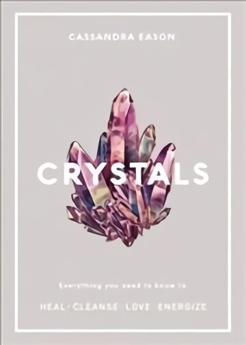 Crystals: Everything you need to know to Heal, Cleanse, Love, Energize цена и информация | Eneseabiraamatud | kaup24.ee