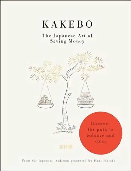 Kakebo: The Japanese Art of Saving Money: Discover the path to balance and calm hind ja info | Eneseabiraamatud | kaup24.ee